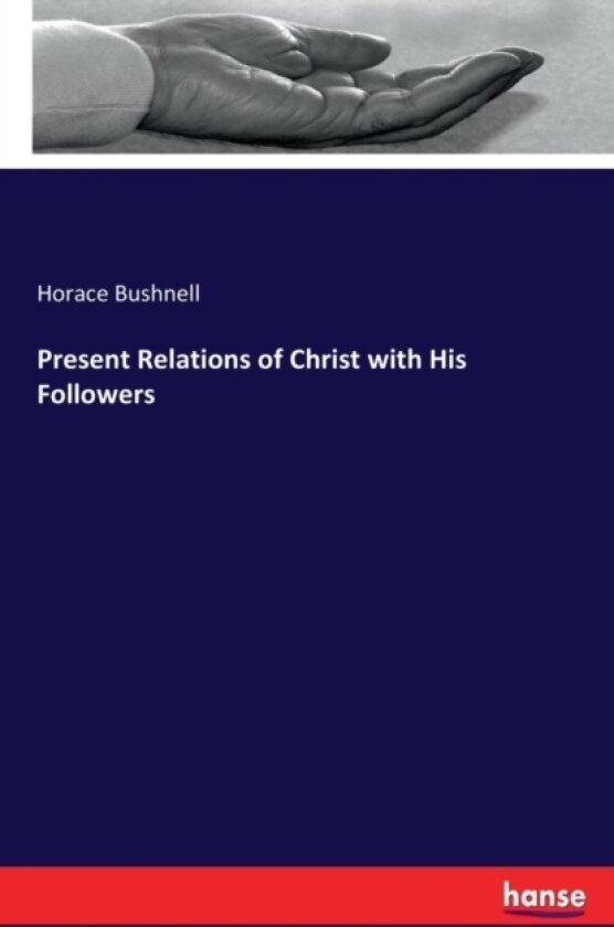 Present Relations of Christ with His Followers av Horace Bushnell (Paperback)