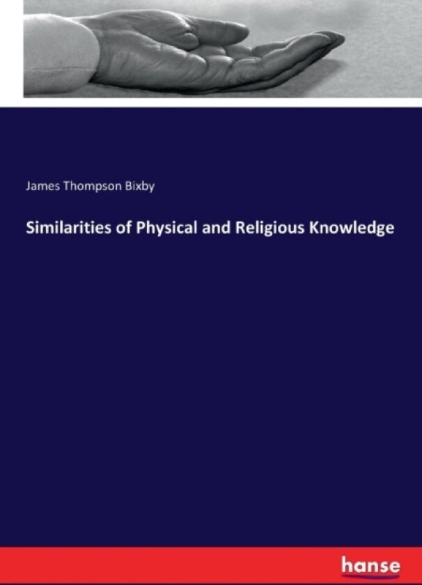 Similarities of Physical and Religious Knowledge av James Thompson Bixby (Paperback)