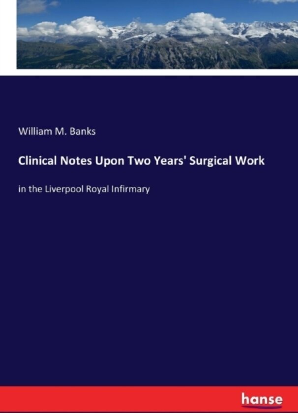 Clinical Notes Upon Two Years' Surgical Work av William M Banks (Paperback)