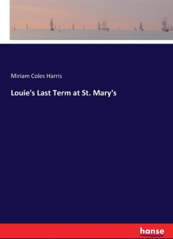 Louie's Last Term at St. Mary's av Miriam Coles Harris (Paperback)