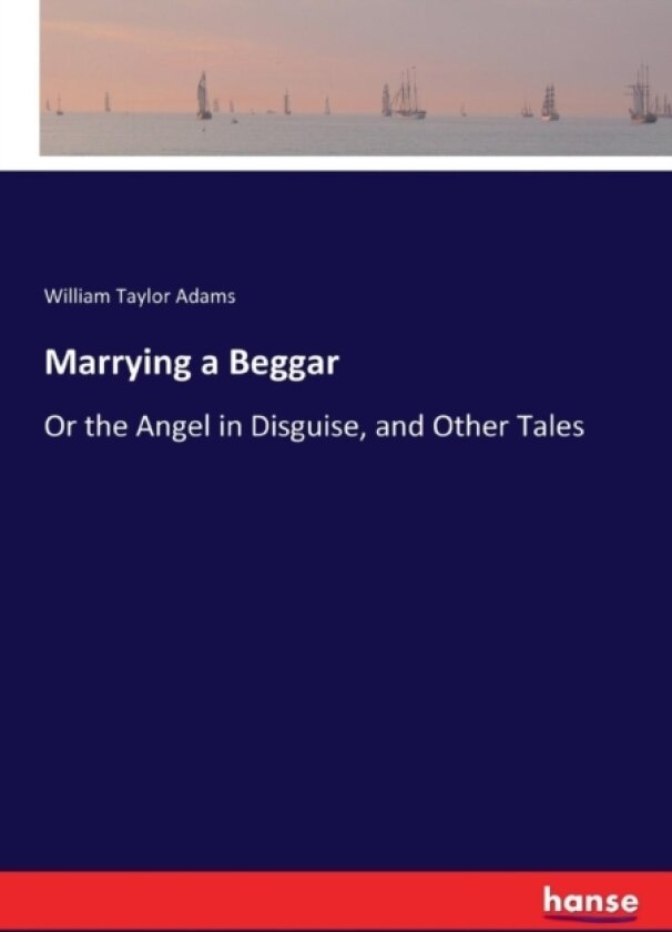 Marrying a Beggar av William Taylor Adams (Paperback)