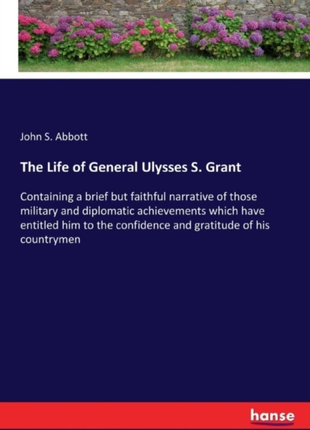 The Life of General Ulysses S. Grant av John S Abbott (Paperback)