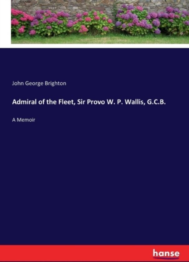Admiral of the Fleet, Sir Provo W. P. Wallis, G.C.B. av John George Brighton (Paperback)