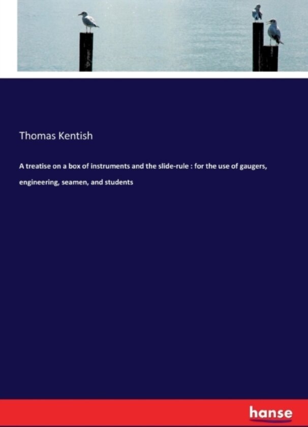 A treatise on a box of instruments and the slide-rule av Thomas Kentish (Paperback)
