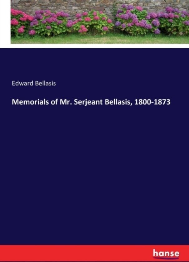 Memorials of Mr. Serjeant Bellasis, 1800-1873 av Edward Bellasis (Paperback)