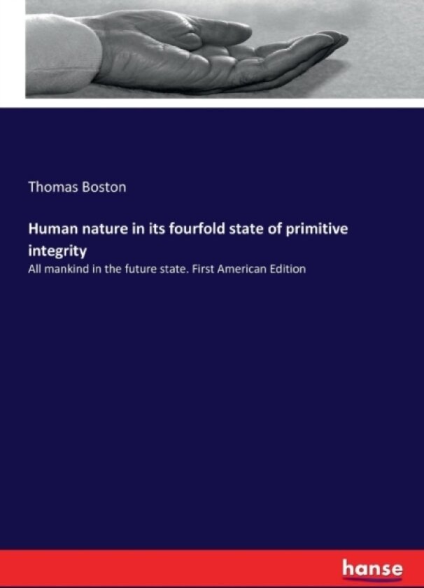 Human nature in its fourfold state of primitive integrity av Thomas Boston (Paperback)