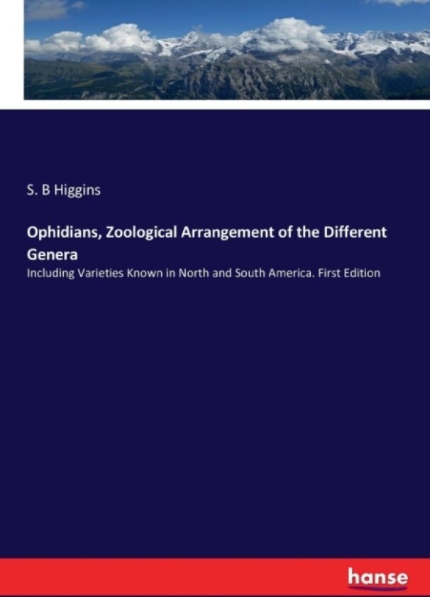 Ophidians, Zoological Arrangement of the Different Genera av S B Higgins (Paperback)