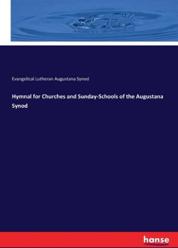 Hymnal for Churches and Sunday-Schools of the Augustana Synod av Evangelical Lutheran Augustana Synod (Paperback)