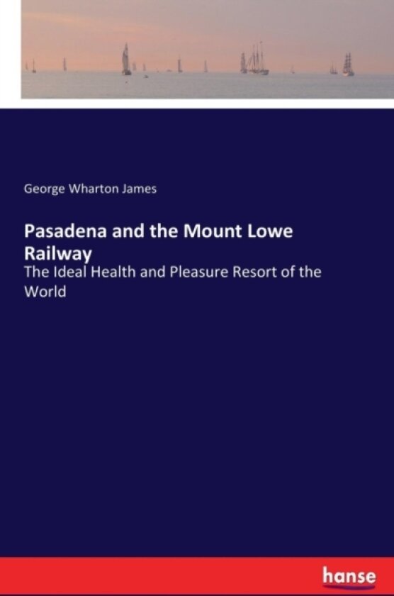 Pasadena and the Mount Lowe Railway av George Wharton James (Paperback)