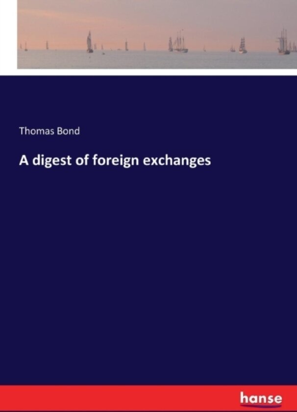 A digest of foreign exchanges av Thomas Bond (Paperback)