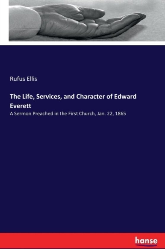 The Life, Services, and Character of Edward Everett av Rufus Ellis (Paperback)