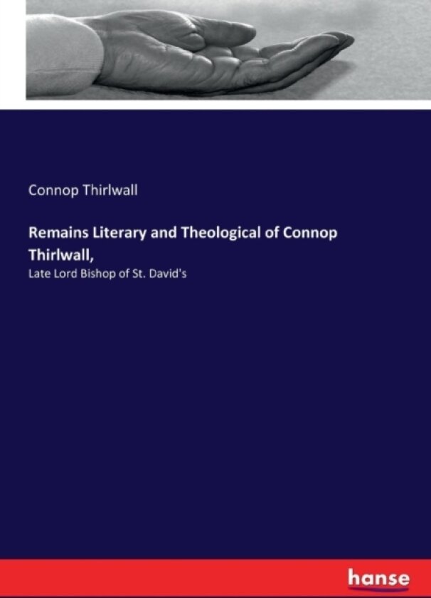 Remains Literary and Theological of Connop Thirlwall, av Connop Thirlwall (Paperback)