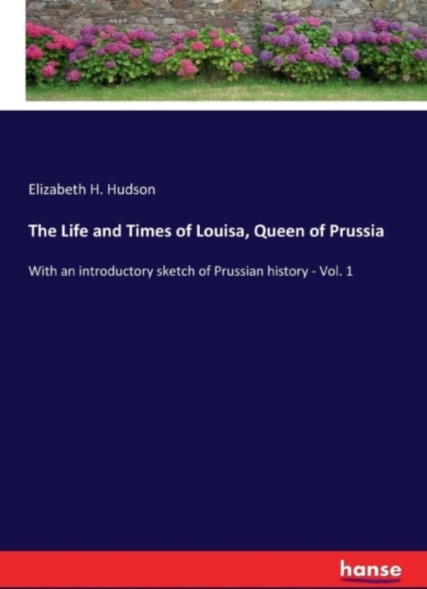The Life and Times of Louisa, Queen of Prussia av Elizabeth H Hudson (Paperback)