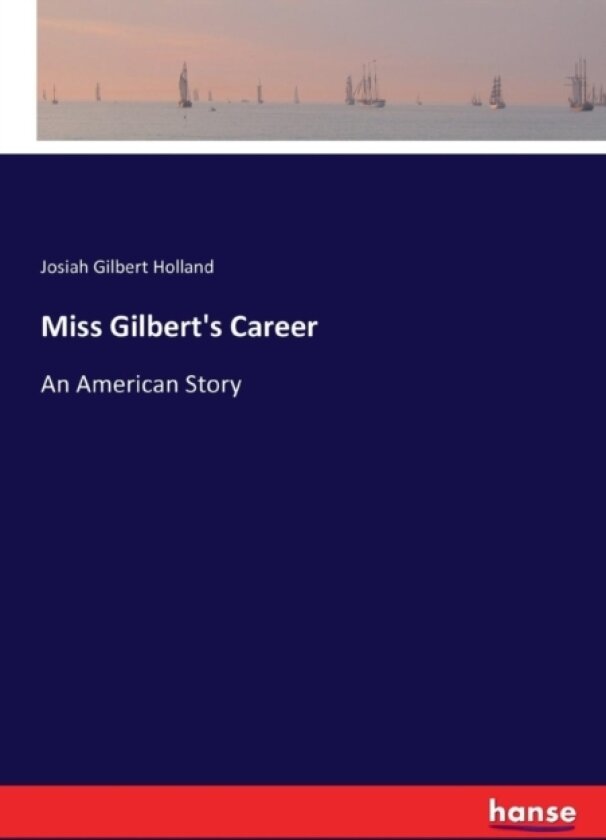 Miss Gilbert's Career av Josiah Gilbert Holland (Paperback)