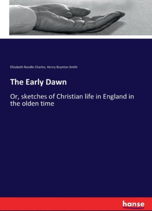 The Early Dawn av Elizabeth Rundle Charles, Henry Boynton Smith (Paperback)