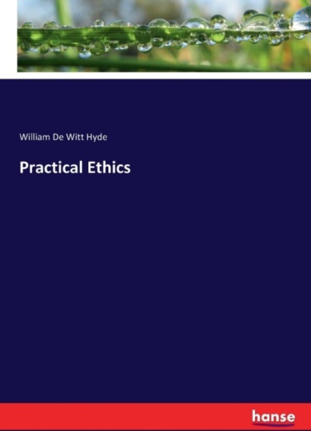 Practical Ethics av William De Witt Hyde (Paperback)