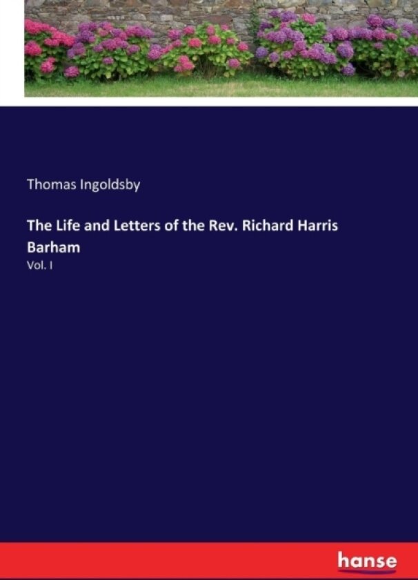The Life and Letters of the Rev. Richard Harris Barham av Thomas Ingoldsby (Paperback)