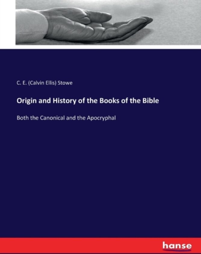 Origin and History of the Books of the Bible av C E Stowe (Paperback)