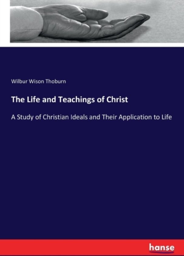 The Life and Teachings of Christ av Wilbur Wison Thoburn (Paperback)