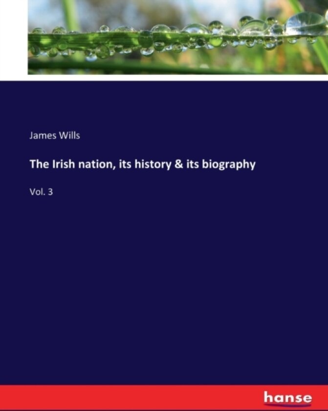 The Irish nation, its history & its biography av James Wills (Paperback)