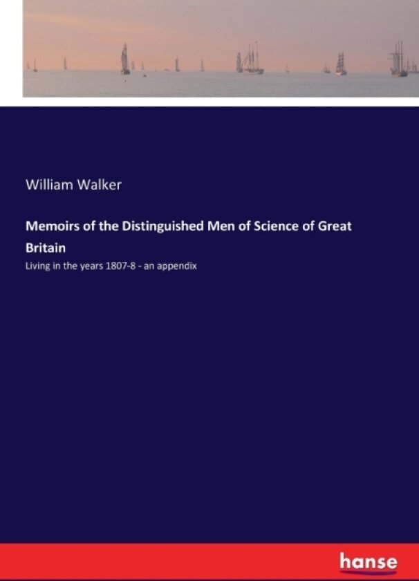 Memoirs of the Distinguished Men of Science of Great Britain av William Walker (Paperback)
