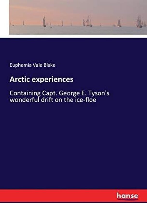 Arctic experiences av Euphemia Vale Blake (Paperback)