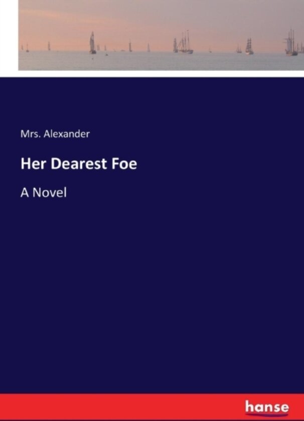 Her Dearest Foe av Mrs Alexander (Paperback)