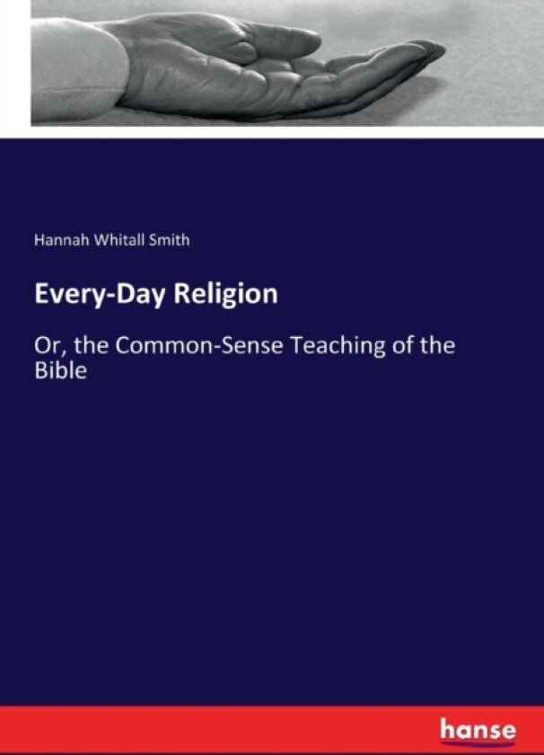 Every-Day Religion av Hannah Whitall Smith (Paperback)