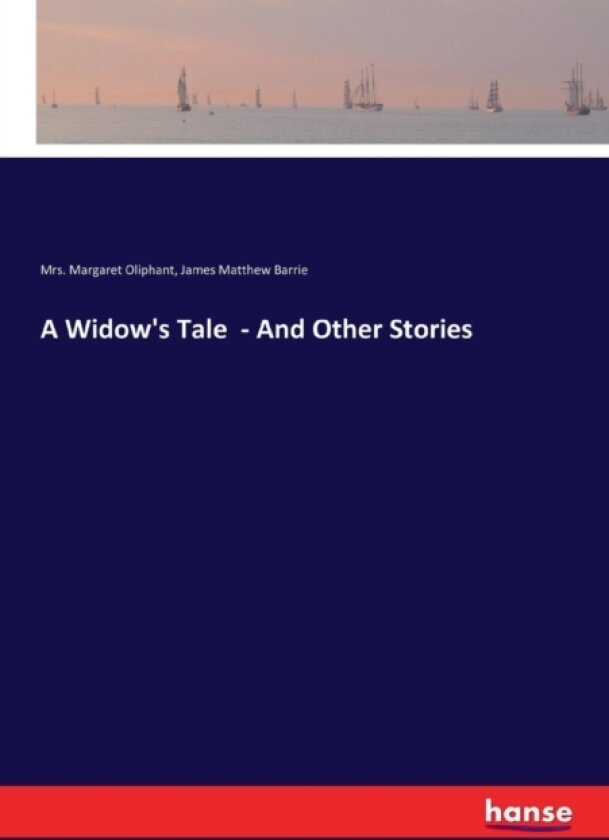 A Widow's Tale - And Other Stories av James Matthew Barrie, Mrs Margaret Oliphant (Paperback)