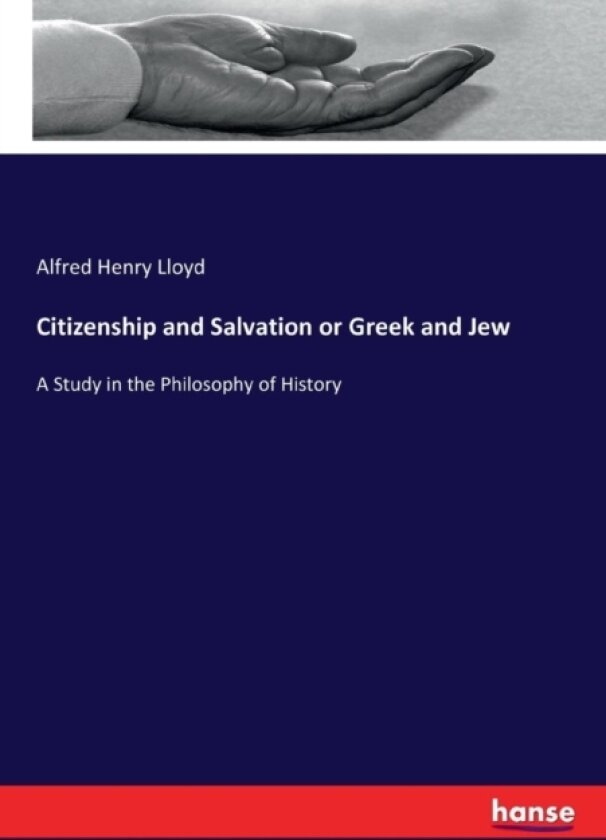 Citizenship and Salvation or Greek and Jew av Alfred Henry Lloyd (Paperback)
