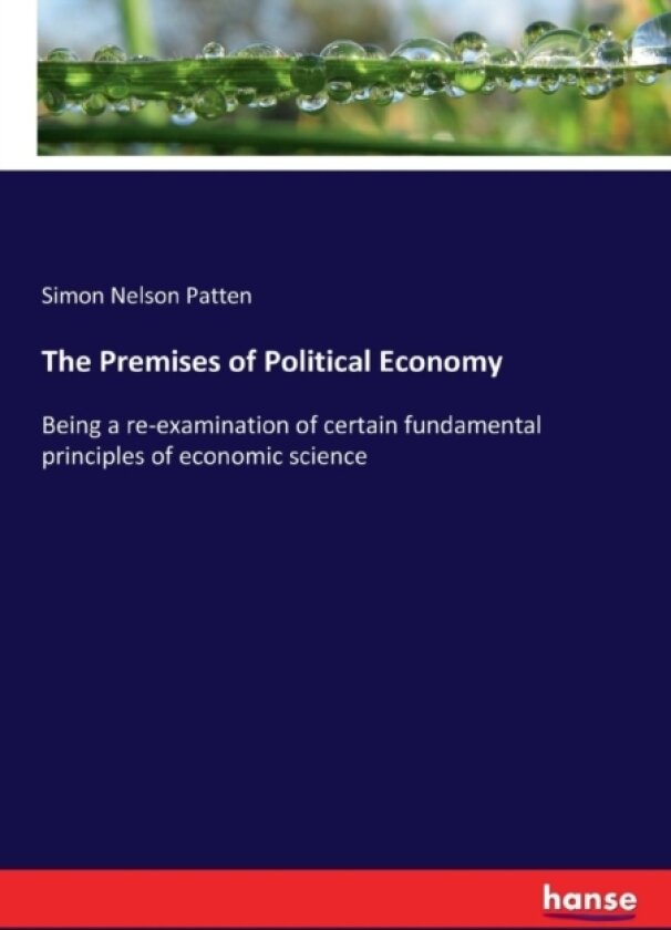The Premises of Political Economy av Simon Nelson Patten (Paperback)