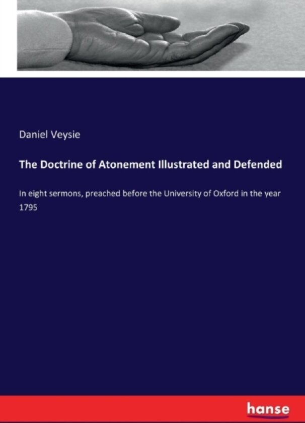 The Doctrine of Atonement Illustrated and Defended av Daniel Veysie (Paperback)