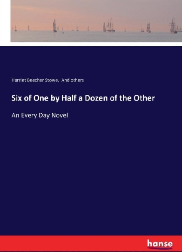Six of One by Half a Dozen of the Other av Harriet Beecher Stowe, And Others (Paperback)