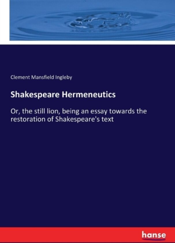 Shakespeare Hermeneutics av Clement Mansfield Ingleby (Paperback)
