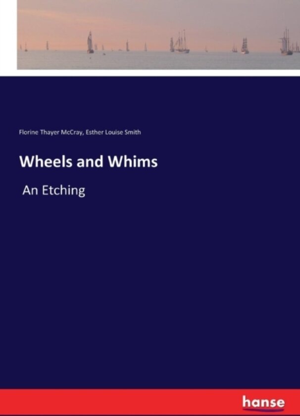Wheels and Whims av Florine Thayer McCray, Esther Louise Smith (Paperback)