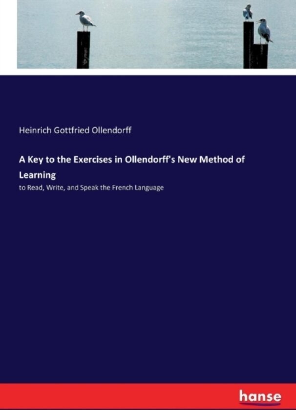 A Key to the Exercises in Ollendorff's New Method of Learning av Heinrich Gottfried Ollendorff (Paperback)
