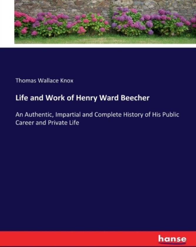 Life and Work of Henry Ward Beecher av Thomas Wallace Knox (Paperback)