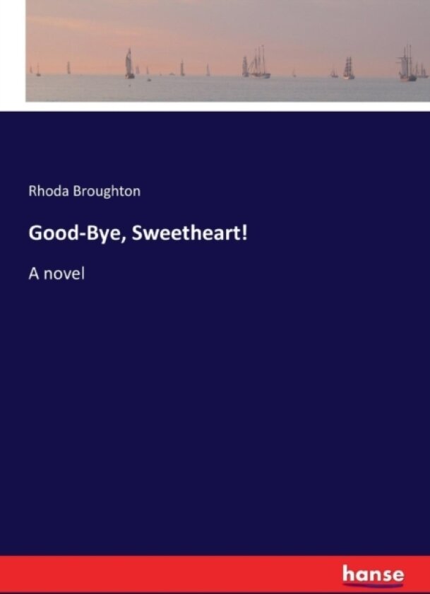 Good-Bye, Sweetheart! av Rhoda Broughton (Paperback)