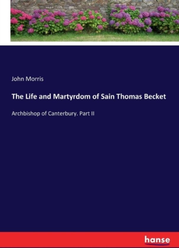 The Life and Martyrdom of Sain Thomas Becket av John Morris (Paperback)