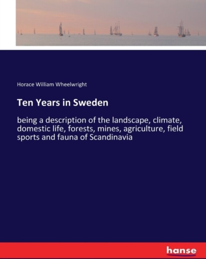 Ten Years in Sweden av Horace William Wheelwright (Paperback)
