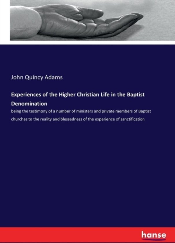 Experiences of the Higher Christian Life in the Baptist Denomination av John Quincy Adams (Paperback)