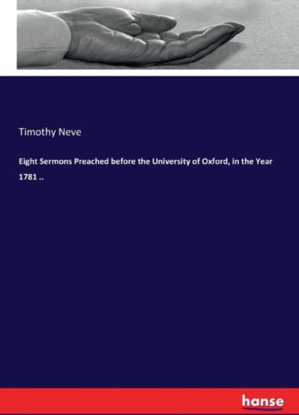 Eight Sermons Preached before the University of Oxford, in the Year 1781 .. av Timothy Neve (Paperback)