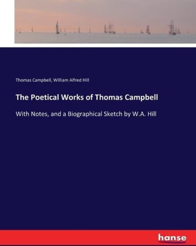 The Poetical Works of Thomas Campbell av Thomas Campbell, William Alfred Hill (Paperback)