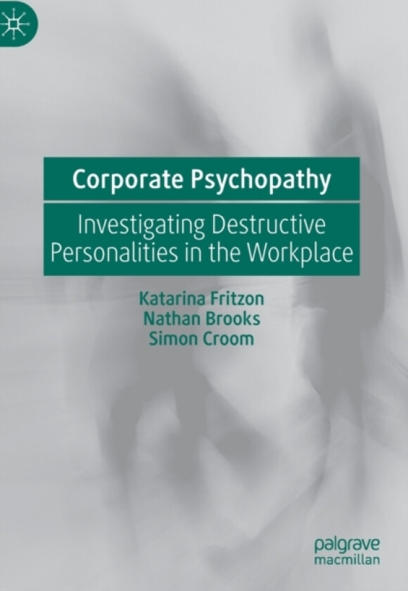 Corporate Psychopathy av Katarina Fritzon, Nathan Brooks, Simon Croom (Hardcover)