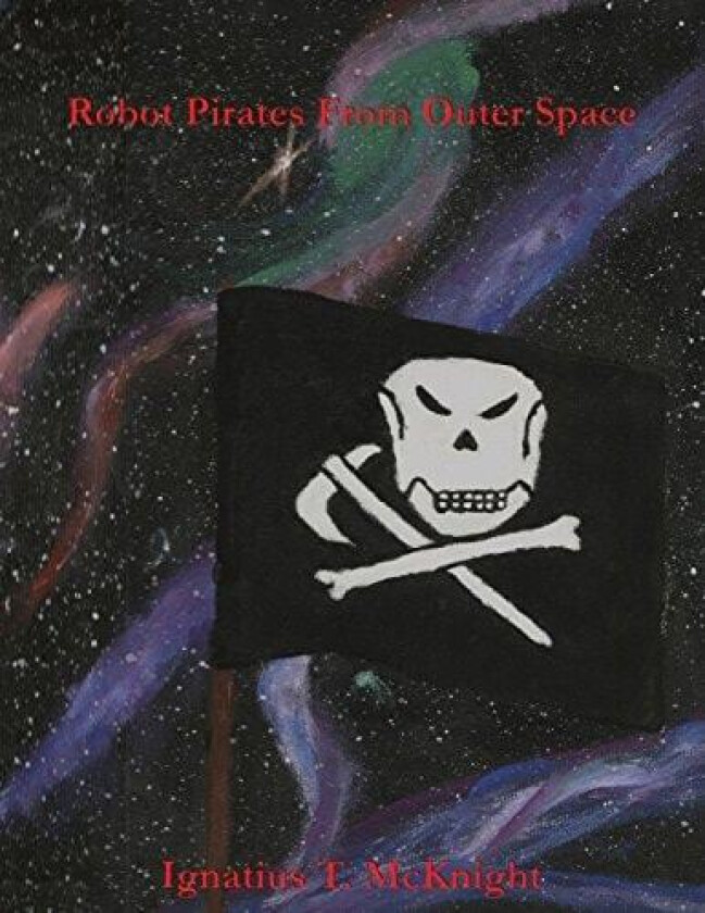 Robot Pirates From Outer Space av Ignatius T McKnight (Paperback)