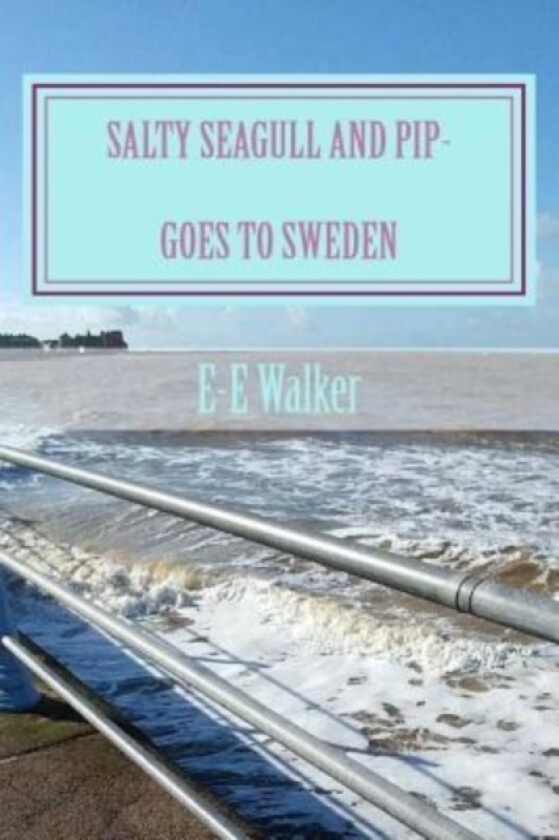Salty Seagull and Pip-goes to Sweden av E-E Walker (Paperback)