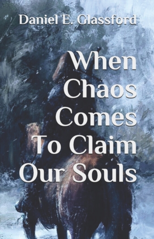 When Chaos Comes To Claim Our Souls av Daniel E Glassford (Paperback)