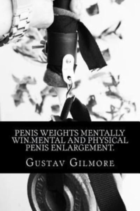 Penis Weights Mentally Win.Mental and Physical Penis Enlargement. av Gustav Gilmore (Paperback)