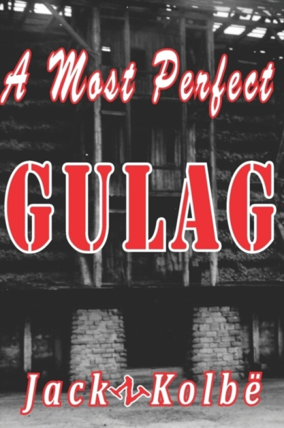 A Most Perfect Gulag av Jack N Kolbe (Paperback)
