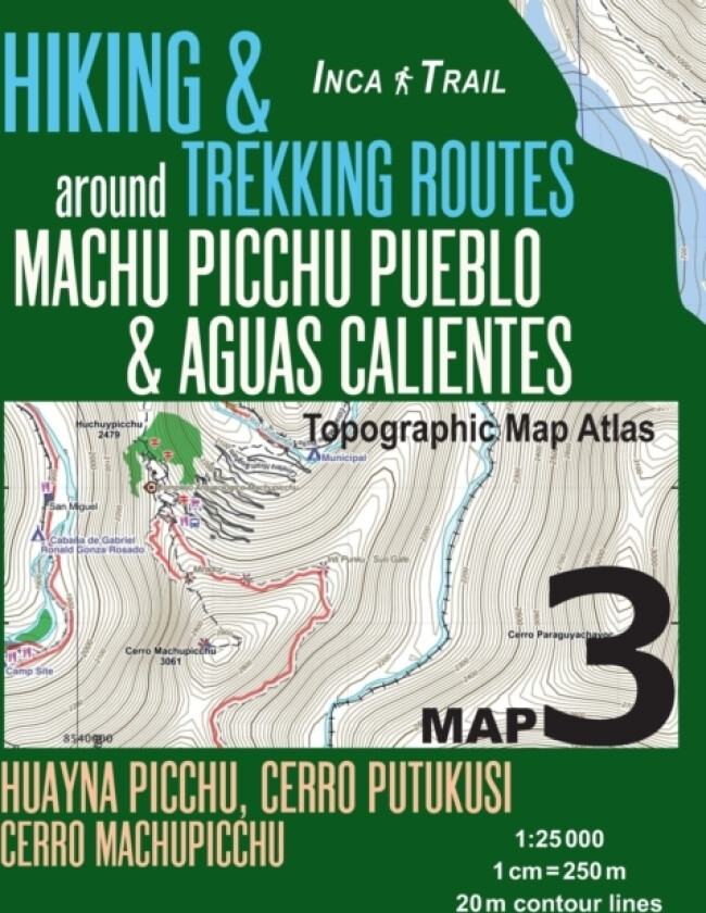 Inca Trail Map 3 Hiking & Trekking Routes around Machu Picchu Pueblo & Aguas Calientes Topographic Map Atlas Huayna Picchu, Cerro Putukusi, Cerro Machupicchu 1 av Sergio Mazitto (Paperback)